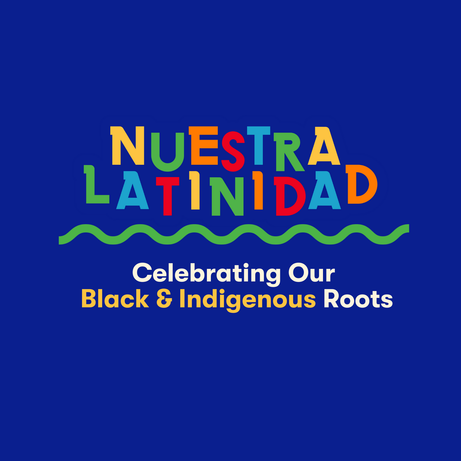 Nuestra Latinidad: Celebrating Our Black and Indigenous Roots